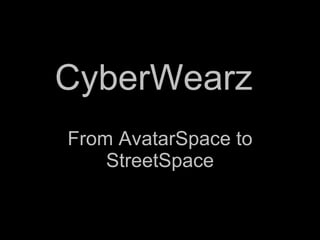 CyberWearz  From AvatarSpace to StreetSpace 