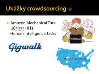    Amazon Mechanical Turk
    183 335 HITs
    Human Intelligence Tasks
 