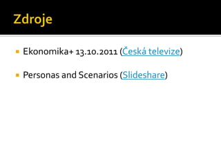   Ekonomika+ 13.10.2011 (Česká televize)

   Personas and Scenarios (ݺߣshare)
 
