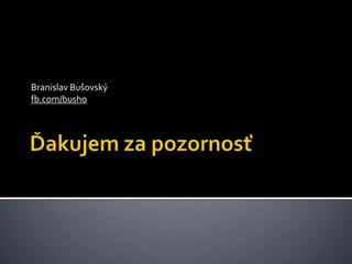 Branislav Bušovský
fb.com/busho
 