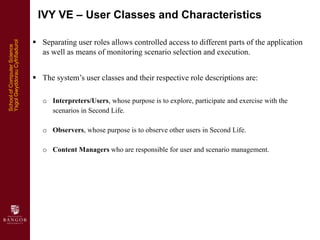 IVY VE – User Classes and Characteristics

                                 Separating user roles allows controlled acces...