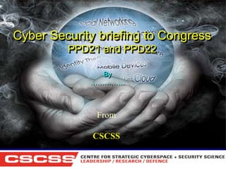 Cyber Security briefing to Congress
PPD21 and PPD22
By
……………

From

CSCSS
1 (800) 6VISIBLE • www.visible.com
© 2004 Visible Systems Corporation. All rights reserved.

 