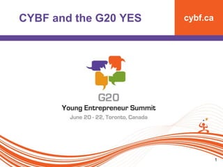 cybf.ca
1
CYBF and the G20 YES
 