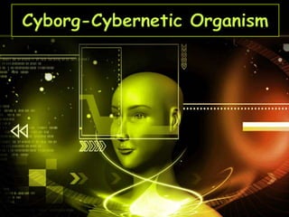 Cyborg-Cybernetic Organism
 