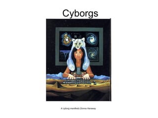 Cyborgs A cyborg manifesto Donna Haraway 