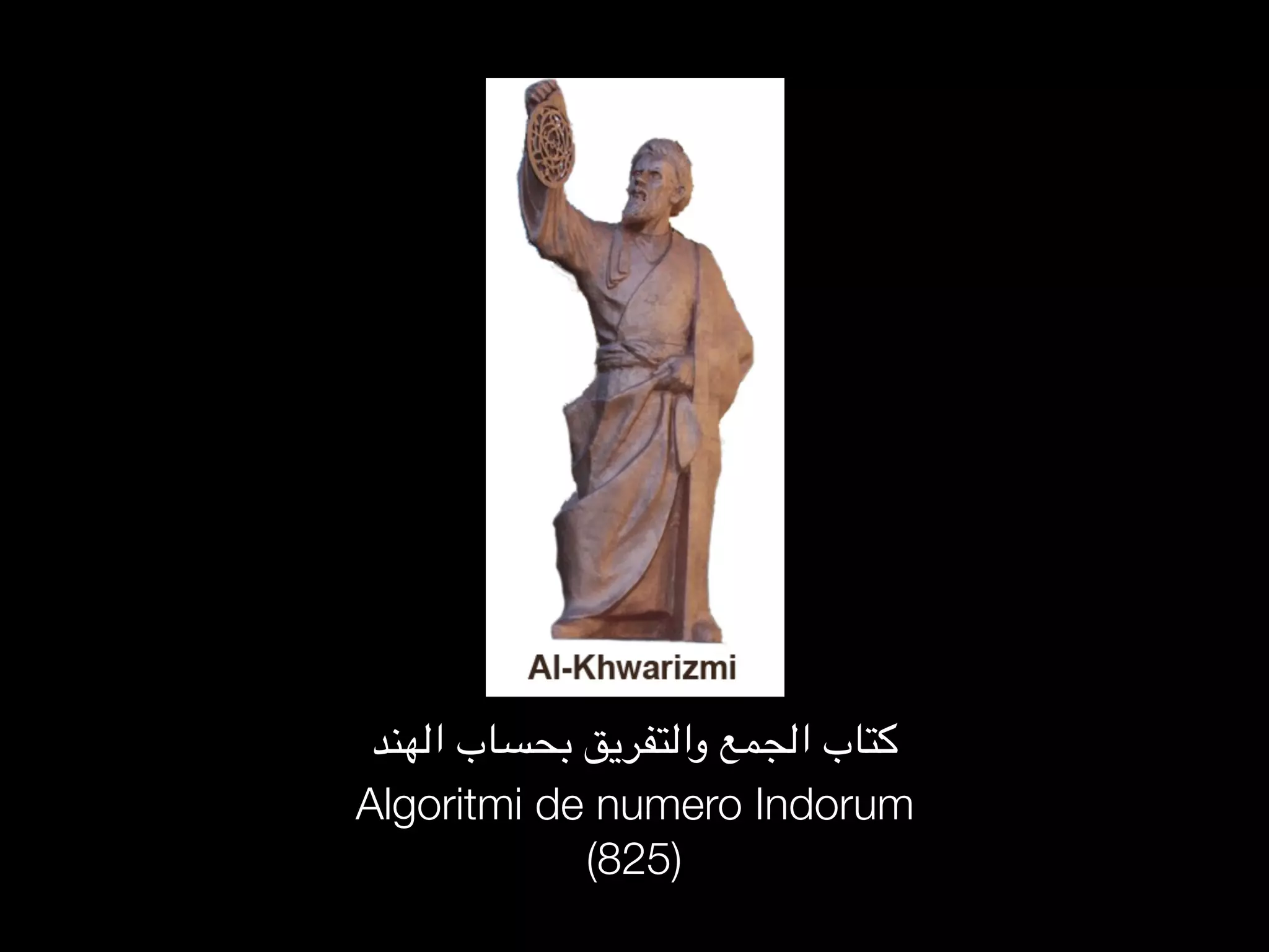 ‫الهند‬ ‫بحساب‬ ‫والتفريق‬ ‫الجمع‬ ‫ كتاب‬
Algoritmi de numero Indorum
(825)
 