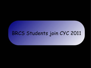 BRCS Students join CYC 2011
 