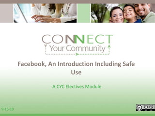 Facebook, An Introduction Including Safe Use A CYC Electives Module  9-15-10 