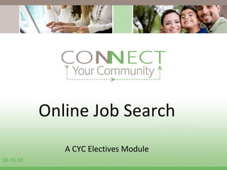 Online Job Search A CYC Electives Module 10-15-10 