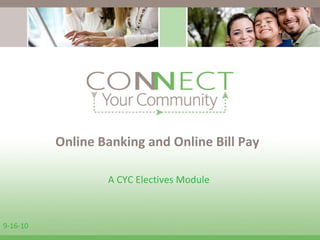 9-16-10 A CYC Electives Module  Online Banking and Online Bill Pay 