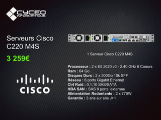 Processeur : 2 x E5 2620 v3 - 2.40 GHz 6 Coeurs
Ram : 64 Go
Disques Durs : 2 x 300Go 10k SFF
Réseau : 6 ports Gigabit Ethernet
Ctrl Raid : 0,1,10 SAS/SATA
HBA SAN : SAS 8 ports externes
Alimentation Redontante : 2 x 770W
Garantie : 3 ans sur site J+1
Serveurs Cisco
C220 M4S
3 259€
1 Serveur Cisco C220 M4S
 