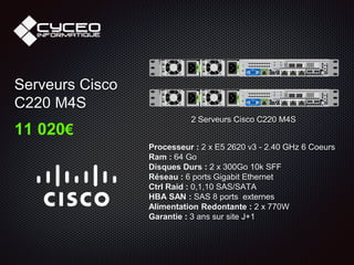 Processeur : 2 x E5 2620 v3 - 2.40 GHz 6 Coeurs
Ram : 64 Go
Disques Durs : 2 x 300Go 10k SFF
Réseau : 6 ports Gigabit Ethernet
Ctrl Raid : 0,1,10 SAS/SATA
HBA SAN : SAS 8 ports externes
Alimentation Redontante : 2 x 770W
Garantie : 3 ans sur site J+1
Serveurs Cisco
C220 M4S
11 020€
2 Serveurs Cisco C220 M4S
 