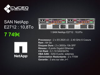 Processeur : 2 x E5 2620 v3 - 2.40 GHz 6 Coeurs
Ram : 64 Go
Disques Durs : 2 x 300Go 10k SFF
Réseau : 6 ports Gigabit Ethernet
Ctrl Raid : 0,1,10 SAS/SATA
HBA SAN : SAS 8 ports externes
Alimentation Redontante : 2 x 770W
Garantie : 3 ans sur site J+1
SAN NetApp
E2712 : 10,8To
1 SAN NetApp E2712 : 10,8To
7 749€
 