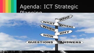 Agenda: ICT Strategic
Planning
 