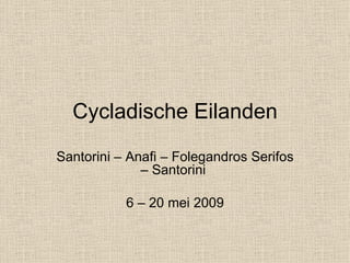 Cycladische Eilanden Santorini – Anafi – Folegandros Serifos – Santorini  6 – 20 mei 2009 