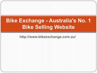 Bike Exchange - Australia's No. 1
      Bike Selling Website
     http://www.bikeexchange.com.au/
 