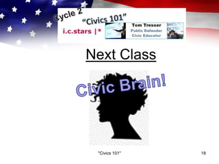 Next Class
"Civics 101" 18
 