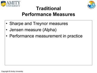 • Sharpe and Treynor measures
• Jensen measure (Alpha)
• Performance measurement in practice
Traditional
Performance Measures
 