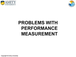 PROBLEMS WITH
PERFORMANCE
MEASUREMENT
 
