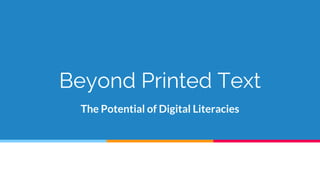 Beyond Printed Text
The Potential of Digital Literacies
 