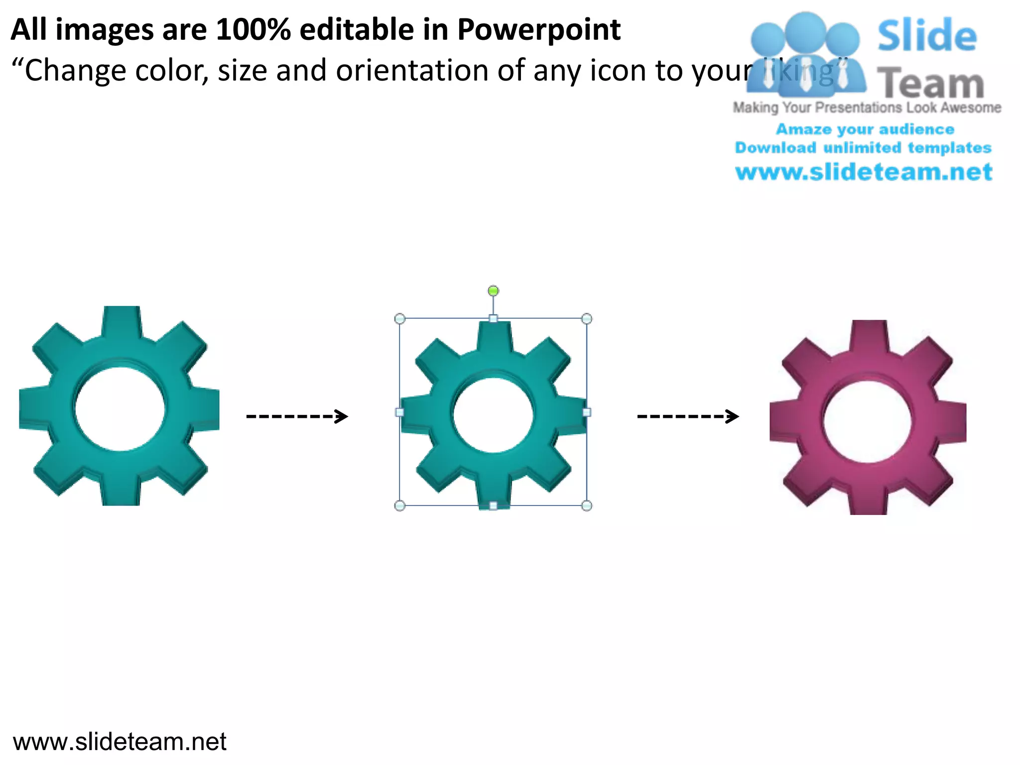 All images are 100% editable in Powerpoint
“Change color, size and orientation of any icon to your liking”




www.slideteam.net
 