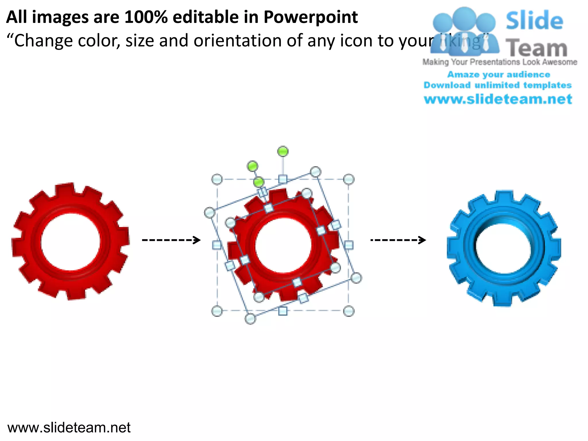 All images are 100% editable in Powerpoint
“Change color, size and orientation of any icon to your liking”




www.slideteam.net
 