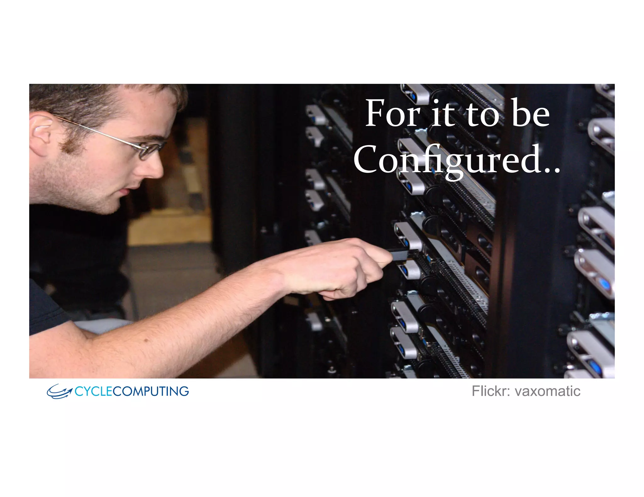 For	
  it	
  to	
  be	
  	
  
Conﬁgured..	
  
Flickr: vaxomatic
 