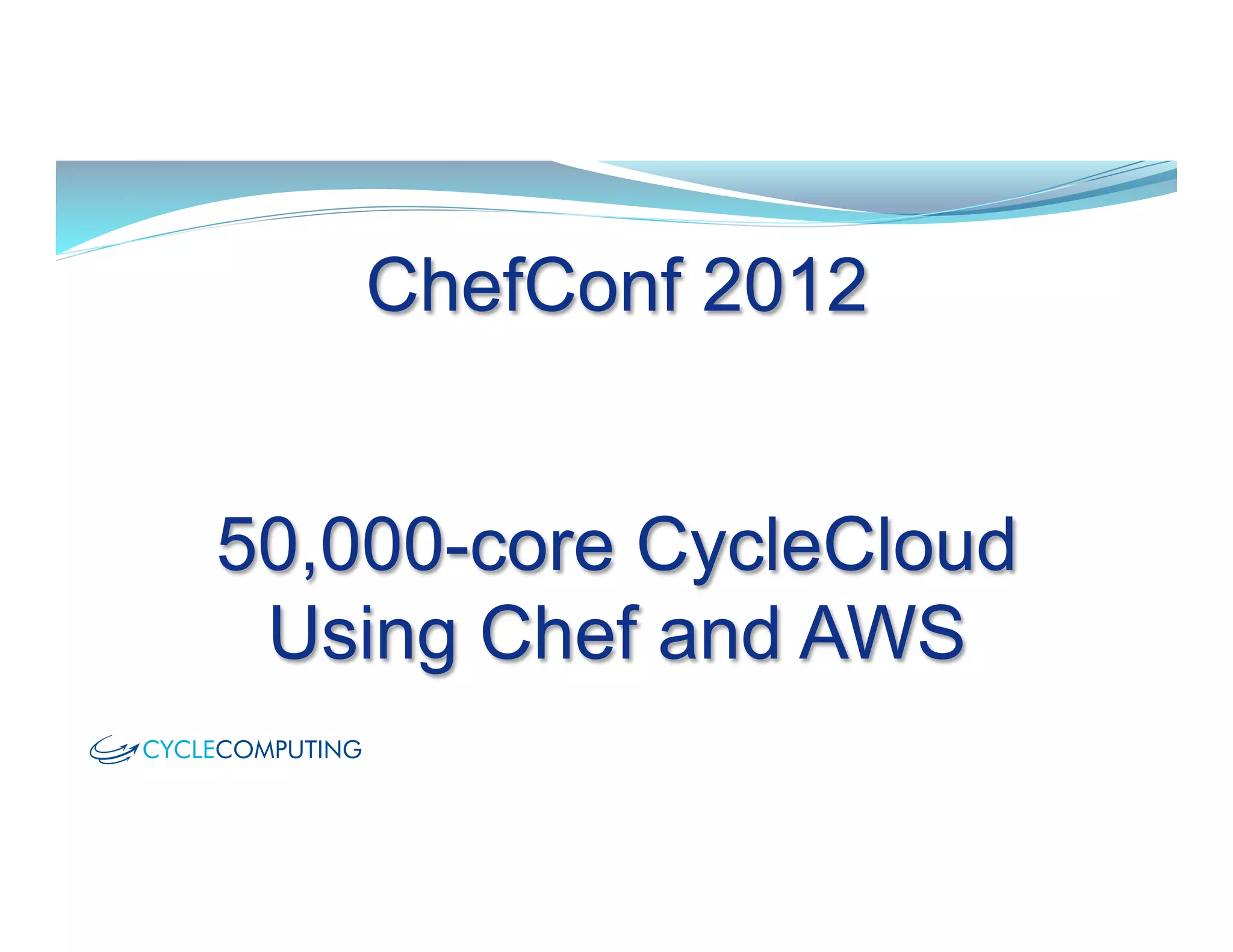 50,000-core CycleCloud
Using Chef and AWS
ChefConf 2012
 