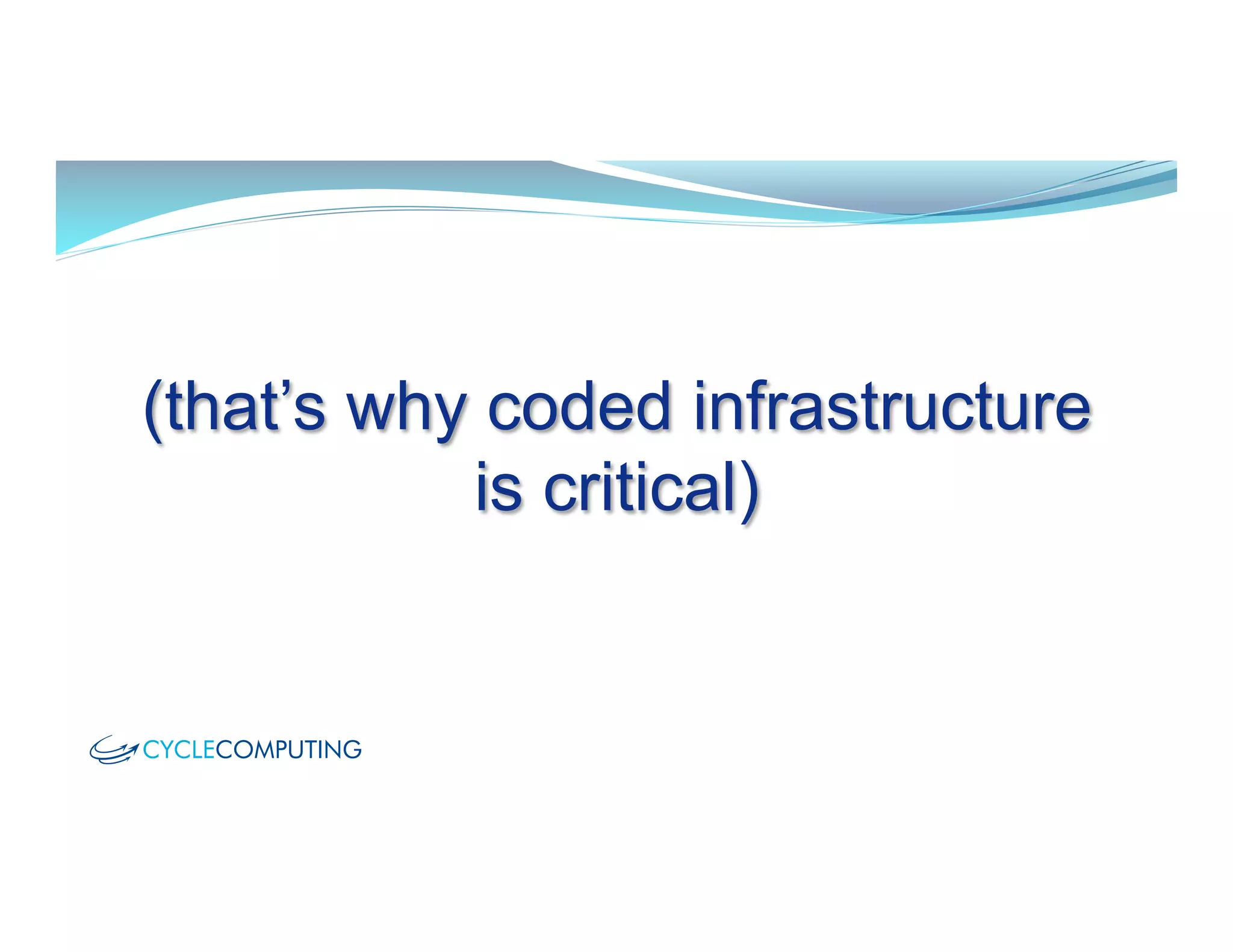 (that’s why coded infrastructure
is critical)
 