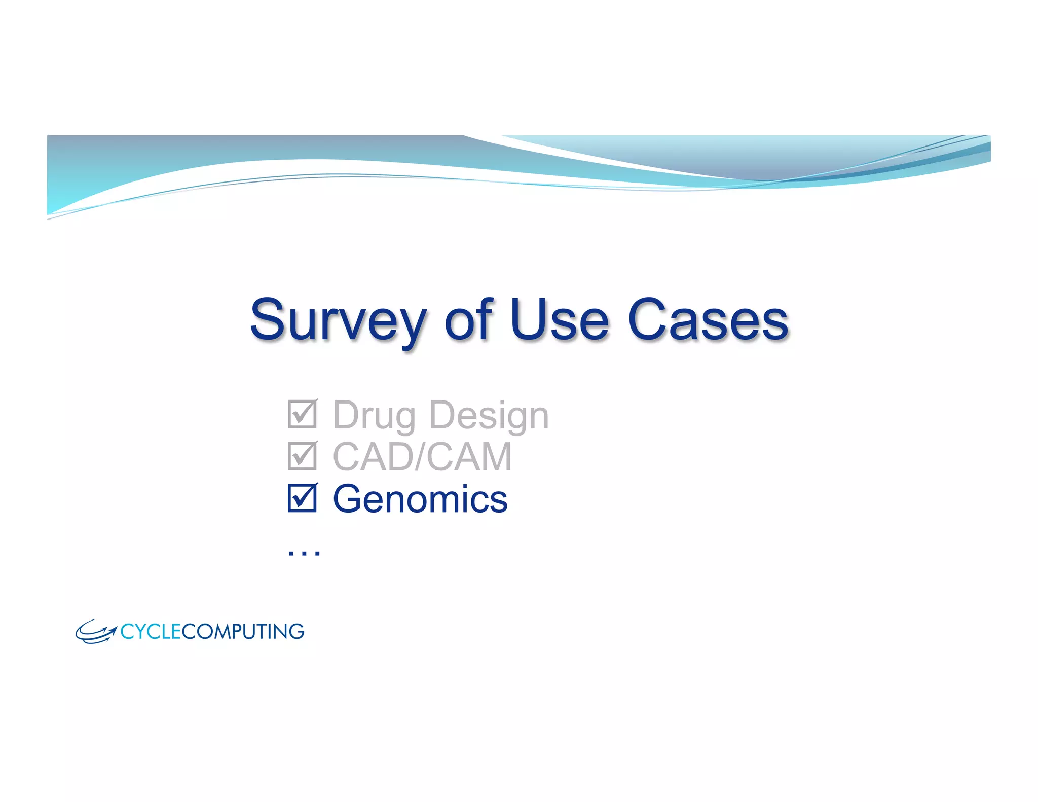 Survey of Use Cases
þ  Drug Design
þ  CAD/CAM
þ  Genomics
…
 