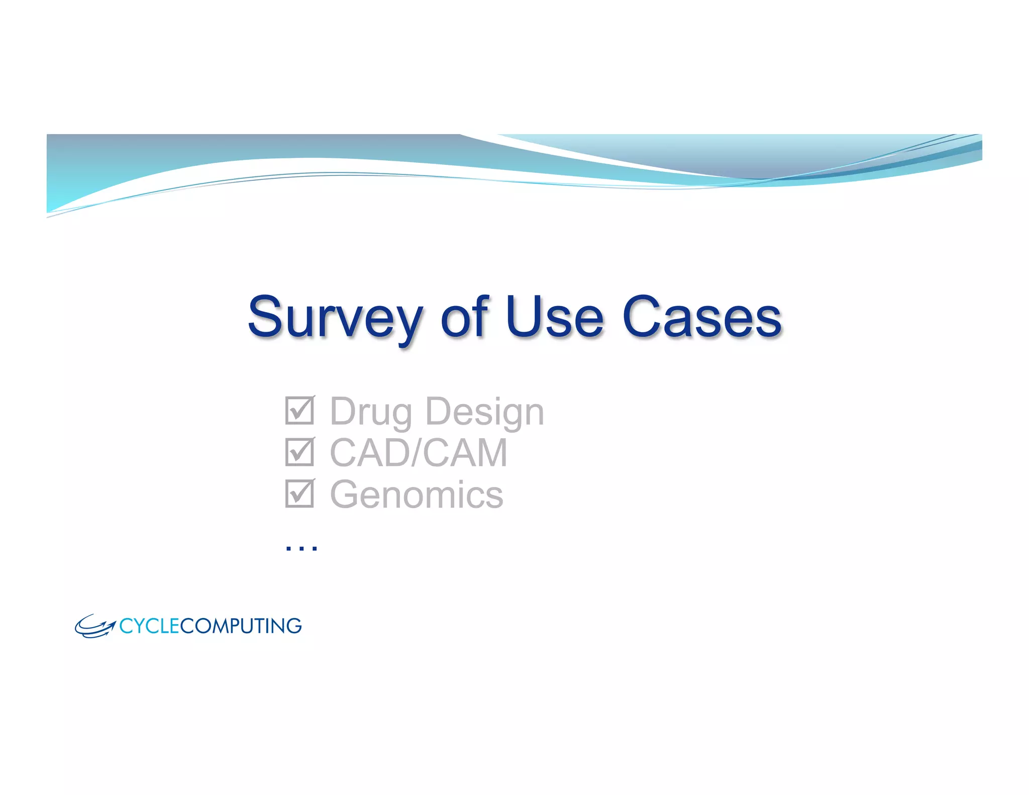 Survey of Use Cases
þ  Drug Design
þ  CAD/CAM
þ  Genomics
…
 