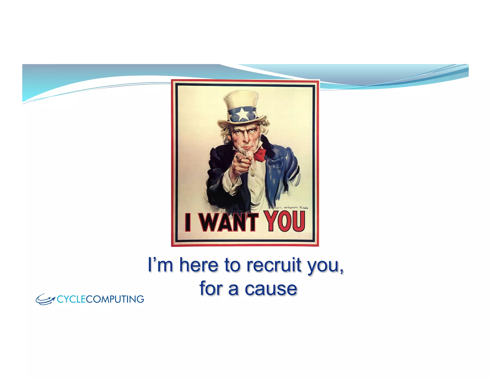 I’m here to recruit you,
for a cause
 