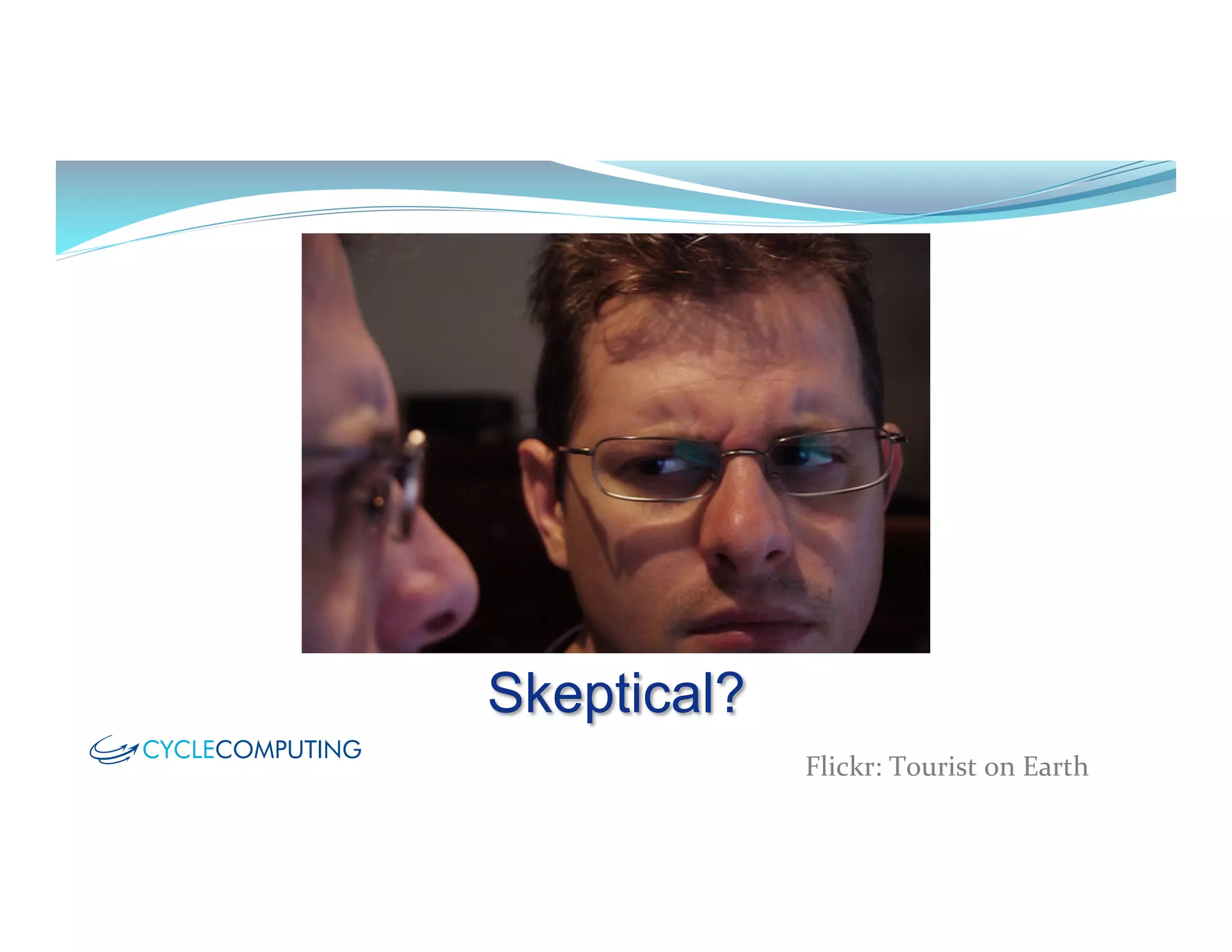 Skeptical?
Flickr:	
  Tourist	
  on	
  Earth	
  
 