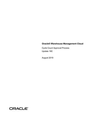 Oracle® Warehouse Management Cloud
Cycle Count Approval Process
Update 19C
August 2019
 