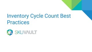 Inventory Cycle Count Best
Practices
 