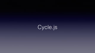 Cycle.js
 