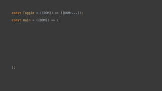 const Toggle = ({DOM}) => ({DOM:...});
 
