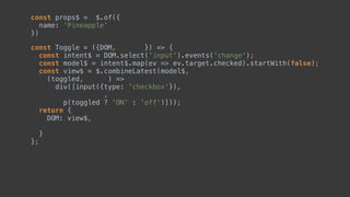 const props$ = $.of({ 
name: 'Pineapple' 
})
 
