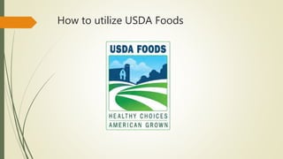 How to utilize USDA Foods
 
