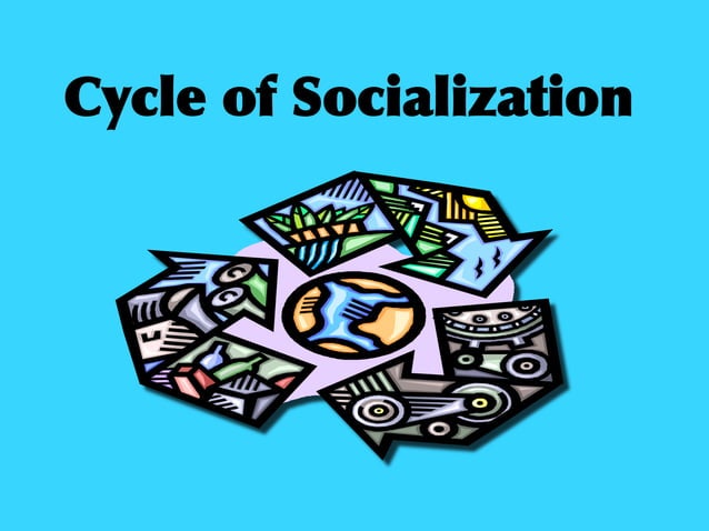 Cycle of Socialization | PDF | Debated Sensitive Social Issues ...