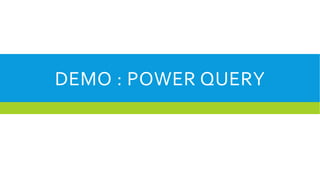 DEMO : POWER QUERY

 