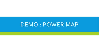 DEMO : POWER MAP

 