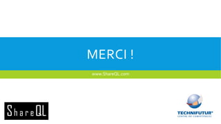 MERCI !
www.ShareQL.com

 