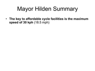 Mayor Hilden Summary The key to affordable cycle facilities is the maximum speed of 30 kph  (18.5 mph)  