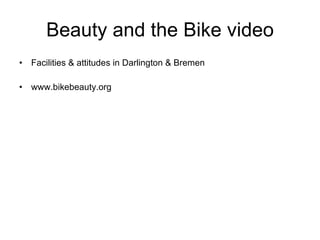 Beauty and the Bike video Facilities & attitudes in Darlington & Bremen www.bikebeauty.org 