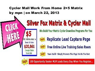 Cycler Mall Work From Home 2×5 Matrix
by mpn | on March 22, 2013
 