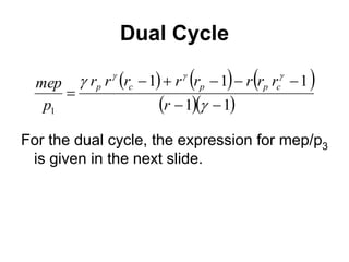 Dual Cycle
For the dual cycle, the expression for mep/p3
is given in the next slide.
     
  
1
1
1
1
1
1 








 


r
r
r
r
r
r
r
r
r
p
mep c
p
p
c
p
 