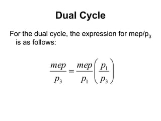 Dual Cycle
For the dual cycle, the expression for mep/p3
is as follows:









3
1
1
3 p
p
p
mep
p
mep
 