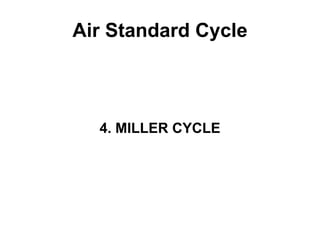 Air Standard Cycle
4. MILLER CYCLE
 