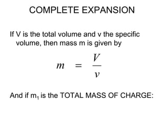 COMPLETE EXPANSION
If V is the total volume and v the specific
volume, then mass m is given by
And if m1 is the TOTAL MASS OF CHARGE:
v
V
m 
 